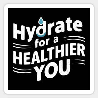 Hydrate For A Healthier You Magnet